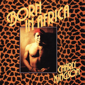 Born In Africa Charly Kingson