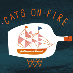 Our Temperance Movement Cats On Fire