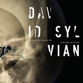 The Distance Between the Killer and the Killing David Sylvian