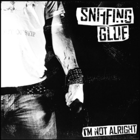 I'm Not Alright Sniffing Glue