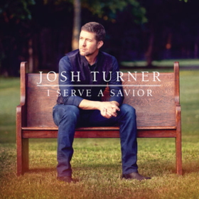 I Serve A Savior Josh Turner