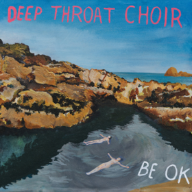 Be Ok Deep Throat Choir