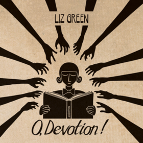 O, Devotion! Liz Green