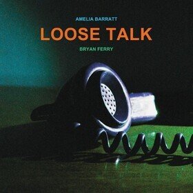 Loose Talk Bryan Ferry, Amelia Barratt