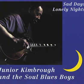 Sad Days Lonely Nights Junior Kimbrough