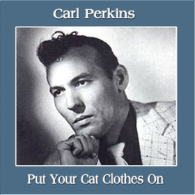 Put Your Cat Clothes On Carl Perkins