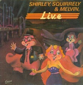 Live SHIRLEY SQUIRRELY  MELVIN