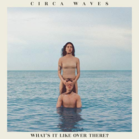 What's It Like Over There Circa Waves