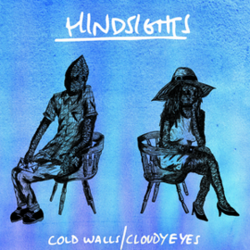 Cold Walls/Cloudy Eyes Hindsights