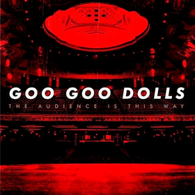 The Audience is This Way: Live Goo Goo Dolls
