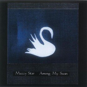 Among My Swan (2025 Reissue) Mazzy Star