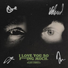 I Love You So F***ing Much (Signed)