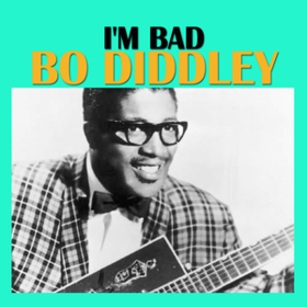 I'm Bad Bo Diddley