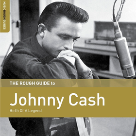 Rough Guide To Cash. Birth Of A Legend Johnny Cash
