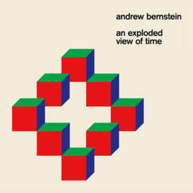 An Exploded View Of Time Andrew Bernstein