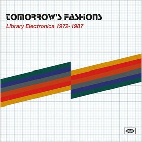 Tomorrows Fashions - Library Electronica 1972-1987 Various Artists