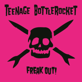 Freak Out Teenage Bottlerocket