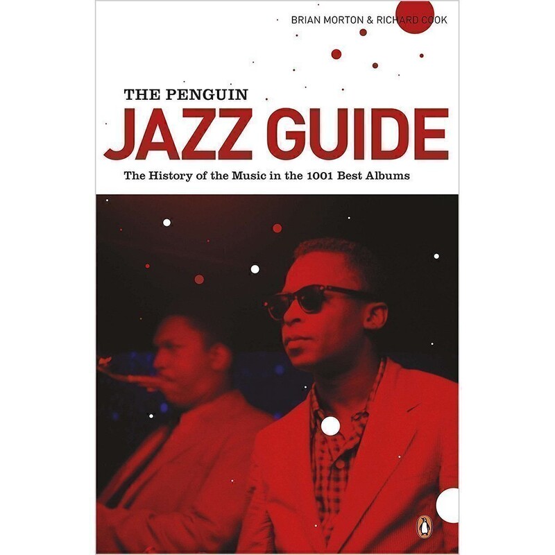 The Penguin Jazz Guide : The History Of The Music In The 1000 Best Albums