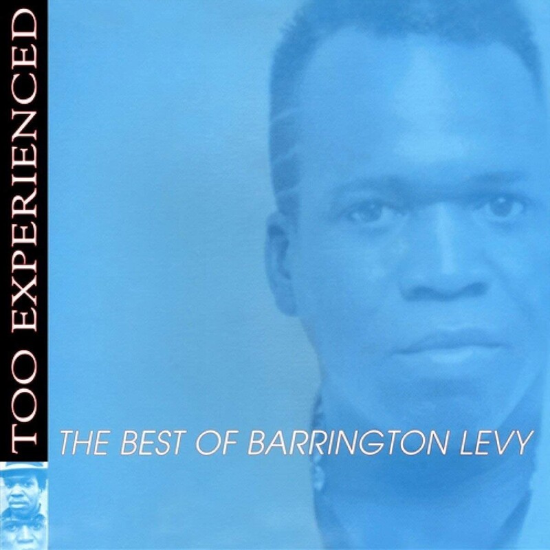 Too Experienced ... The Best Of Barrington Levy