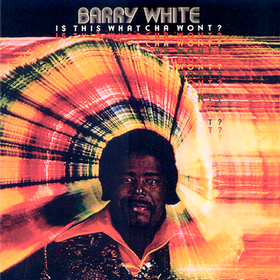 Is This Whatcha Wont? Barry White