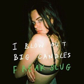 I Blow Out Big Candles Freak Slug