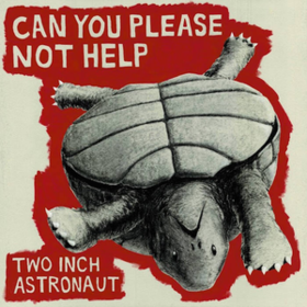Can You Please Not Help Two Inch Astronaut