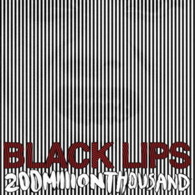 200 Million Thousand Black Lips