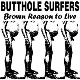 Brown Reason To Live Butthole Surfers