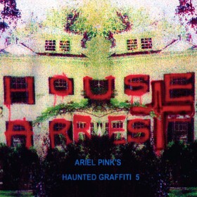 House Arrest Ariel Pink's Haunted Graffiti 5
