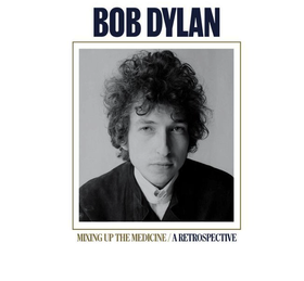 Mixing Up the Medicine / a Retrospective Bob Dylan