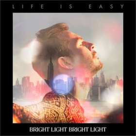 Life Is Easy Bright Light Bright Light