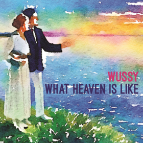 What Heaven Is Like Wussy