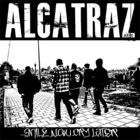 Smile Now Cry Later Alcatraz