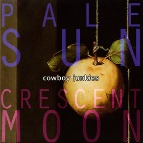 Pale Sun Crescent Moon Cowboy Junkies