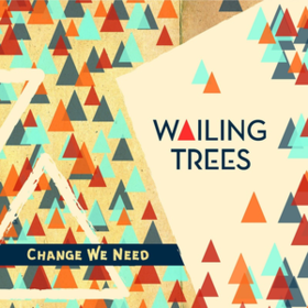 Change We Need Wailing Trees
