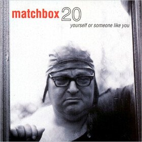 Yourself Or Someone Like You Matchbox Twenty