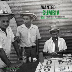 Wanted Cumbia: From Diggers to Music Lovers Various Artists
