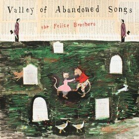 Valley of Abandoned Songs Felice Brothers