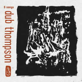9 Songs Dub Thompson