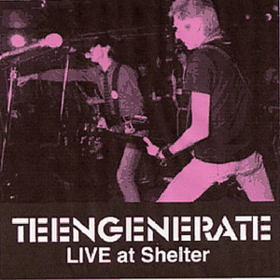 Live At Shelter Teengenerate