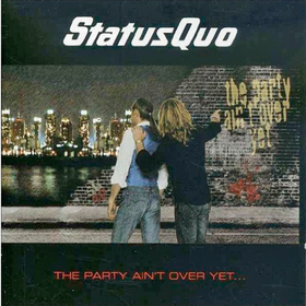 The Party Ain't Over Yet  Status Quo