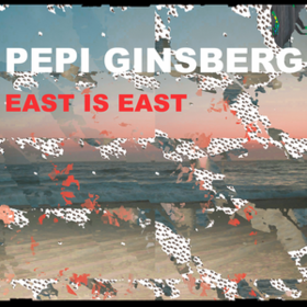 East Is East Pepi Ginsberg