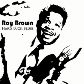 Hard Luck Blues Roy Brown