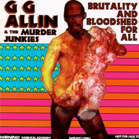 Brutality & Bloodshed G.G. Allin & Murder Junk