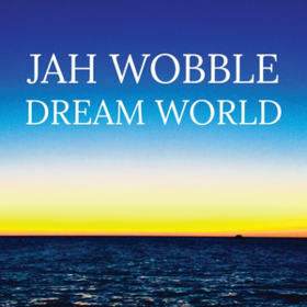 Dream World Jah Wobble