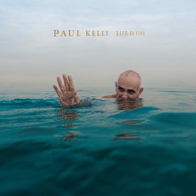 Life Is Fine Paul Kelly