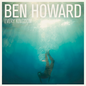 Every Kingdom Ben Howard