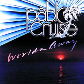 Worlds Away Pablo Cruise