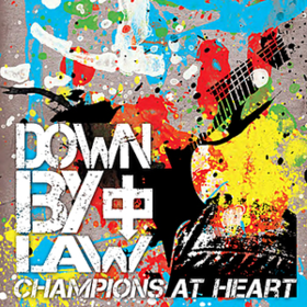 Champions At Heart Down By Law