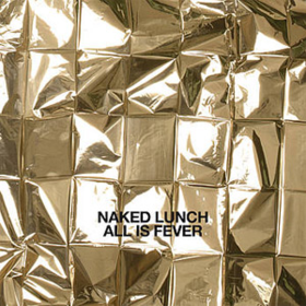 All Is Fever Naked Lunch